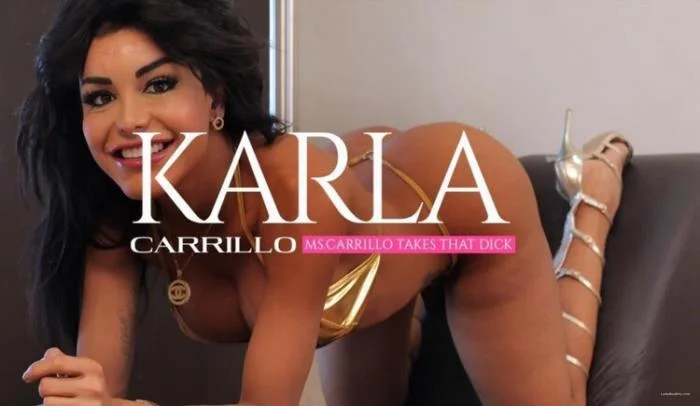 Karla Carrillo - Ms.Carrillo Takes that Dick [FullHD 1080p] 2.34 GB - Shemale Porn Video on ShemaleTop