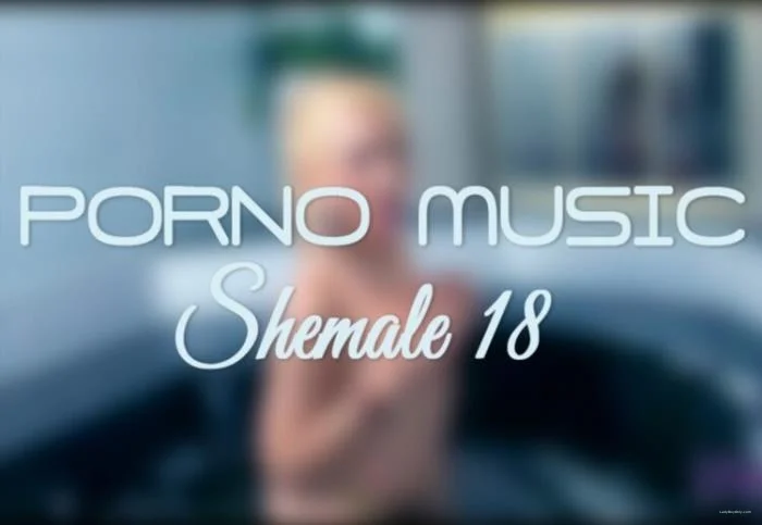 Porno Music Shemale #18 [FullHD 1080p] 386.1 MB - Shemale Porn Video on ShemaleTop